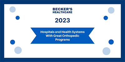 Becker's Healthcare- Hospitals with Great Orthopedic Programs 2023 designation