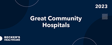 Becker's Healthcare - Great Community Hospitals 2023