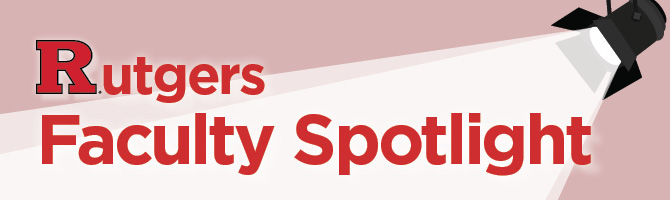 Rutgers Faculty Spotlight